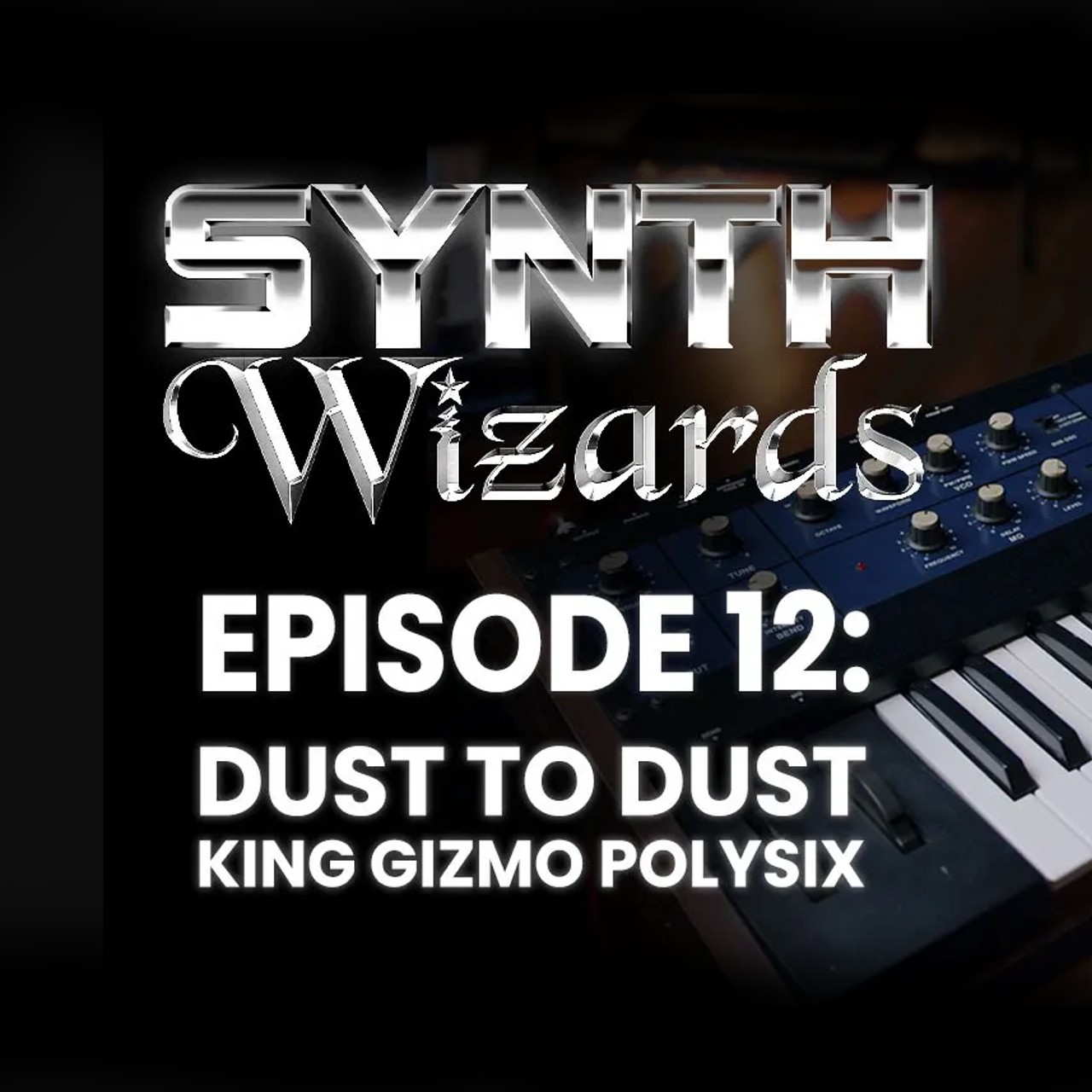 Synth Wizards Episode 12: Dust to Dust: The King Gizmo Polysix