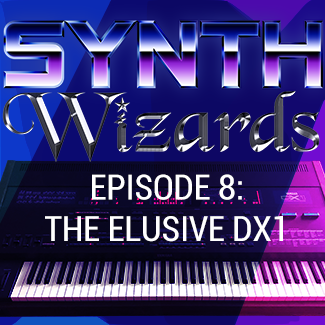 Synth Wizards Episode 8: The Elusive DX1